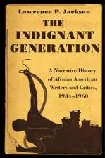 The Indignant Generation – A Narrative History of African American Writers and Critics, 1934–1960