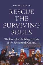 Rescue the Surviving Souls – The Great Jewish Refugee Crisis of the Seventeenth Century