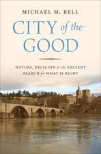 City of the Good – Nature, Religion, and the Ancient Search for What Is Right