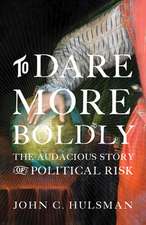 To Dare More Boldly – The Audacious Story of Political Risk