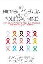 The Hidden Agenda of the Political Mind – How Self–Interest Shapes Our Opinions and Why We Won`t Admit It