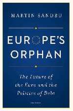 Europe`s Orphan – The Future of the Euro and the Politics of Debt – New Edition