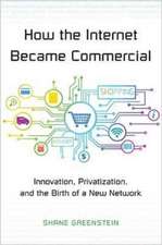 How the Internet Became Commercial – Innovation, Privatization, and the Birth of a New Network