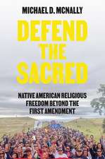 Defend the Sacred – Native American Religious Freedom beyond the First Amendment