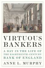 Virtuous Bankers – A Day in the Life of the Eighteenth–Century Bank of England