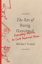 The Art of Being Governed – Everyday Politics in Late Imperial China