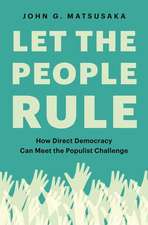 Let the People Rule – How Direct Democracy Can Meet the Populist Challenge