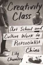 Creativity Class – Art School and Culture Work in Postsocialist China