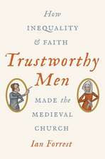 Trustworthy Men – How Inequality and Faith Made the Medieval Church