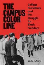 The Campus Color Line – College Presidents and the Struggle for Black Freedom