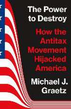 The Power to Destroy – How the Antitax Movement Hijacked America