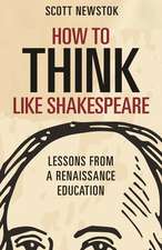 How to Think like Shakespeare – Lessons from a Renaissance Education