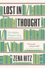 Lost in Thought – The Hidden Pleasures of an Intellectual Life