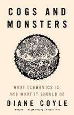 Cogs and Monsters – What Economics Is, and What It Should Be