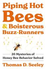 Piping Hot Bees and Boisterous Buzz–Runners – 20 Mysteries of Honey Bee Behavior Solved