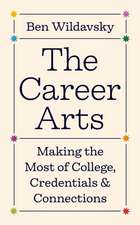 The Career Arts – Making the Most of College, Credentials, and Connections