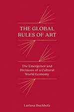 The Global Rules of Art – The Emergence and Divisions of a Cultural World Economy