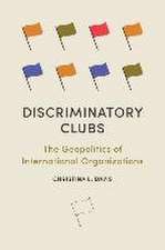 Discriminatory Clubs – The Geopolitics of International Organizations