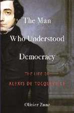 The Man Who Understood Democracy – The Life of Alexis de Tocqueville