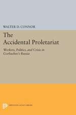 The Accidental Proletariat – Workers, Politics, and Crisis in Gorbachev`s Russia