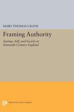 Framing Authority – Sayings, Self, and Society in Sixteenth–Century England