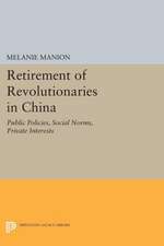 Retirement of Revolutionaries in China – Public Policies, Social Norms, Private Interests