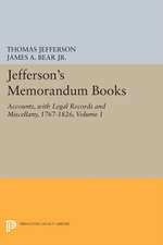 Jefferson`s Memorandum Books, Volume 1 – Accounts, with Legal Records and Miscellany, 1767–1826