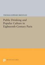 Public Drinking and Popular Culture in Eighteenth–Century Paris