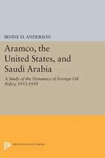 Aramco, the United States, and Saudi Arabia – A Study of the Dynamics of Foreign Oil Policy, 1933–1950