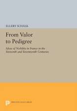 From Valor to Pedigree – Ideas of Nobility in France in the Sixteenth and Seventeenth Centuries