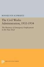 The Civil Works Administration, 1933–1934 – The Business of Emergency Employment in the New Deal