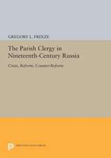 The Parish Clergy in Nineteenth–Century Russia – Crisis, Reform, Counter–Reform