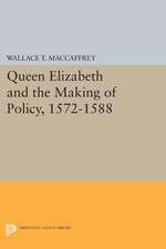 Queen Elizabeth and the Making of Policy, 1572–1588