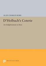 D`Holbach`s Coterie – An Enlightenment in Paris