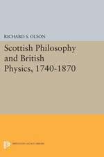 Scottish Philosophy and British Physics, 1740–18 – A Study in the Foundations of the Victorian Scientific Style