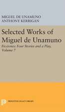 Selected Works of Miguel de Unamuno, Volume 7 – Ficciones – Four Stories and a Play