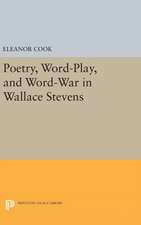 Poetry, Word–Play, and Word–War in Wallace Stevens