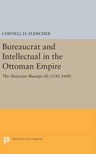 Bureaucrat and Intellectual in the Ottoman Empire – The Historian Mustafa Ali (1541–1600)