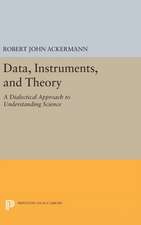 Data, Instruments, and Theory – A Dialectical Approach to Understanding Science