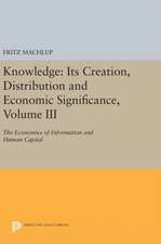 Knowledge – Its Creation, Distribution and Economic Signifiance, Volume III – The Economics of Information and Human Capital