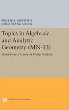 Topics in Algebraic and Analytic Geometry. (MN–1 – Notes From a Course of Phillip Griffiths