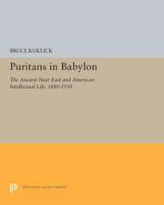 Puritans in Babylon – The Ancient Near East and American Intellectual Life, 1880–1930