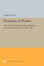 Peasants in Power – Alexander Stamboliski and the Bulgarian Agrarian National Union, 1899–1923