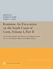 Kommos: An Excavation on the South Coast of Crete, Volume I, Part II – The Kommos Region and Houses of the Minoan Town. Part II: The Minoan Hilltop