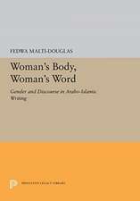 Woman`s Body, Woman`s Word – Gender and Discourse in Arabo–Islamic Writing