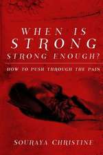 When Is Strong, Strong Enough?: How to Push Through the Pain