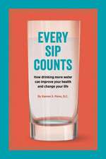 Every Sip Counts: How Drinking More Water Can Improve Your Health and Change Your Life