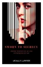 Sworn To Secrecy: Poetry written by me and interpreted by you