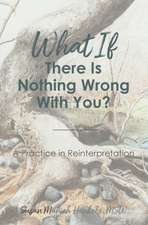 What if There Is Nothing Wrong With You: A Practice in Reinterpretation