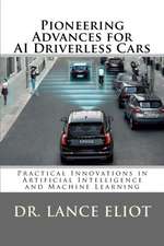 Pioneering Advances for AI Driverless Cars: Practical Innovations in Artificial Intelligence and Machine Learning